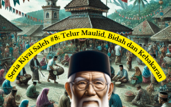 Seria Kiyai Saleh #8: Telur Maulid, Bidah dan Kebakaran